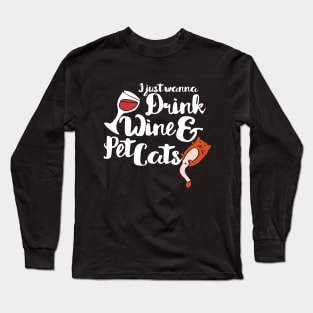 I just want to drink wine and pet cats Long Sleeve T-Shirt